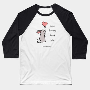 Some Bunny Loves You by Bumblebee Biscuit Baseball T-Shirt